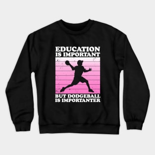 Male Education is Important But Dodgeball is Importanter Crewneck Sweatshirt